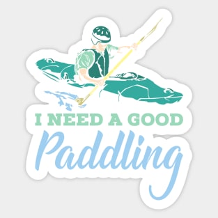 KAYAKING: I Need A Good Paddling kayak t shirt gift Sticker